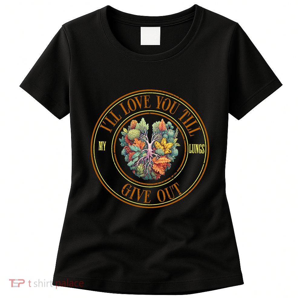 ILl Love You Till My Lungs Give Out Women's T-Shirt