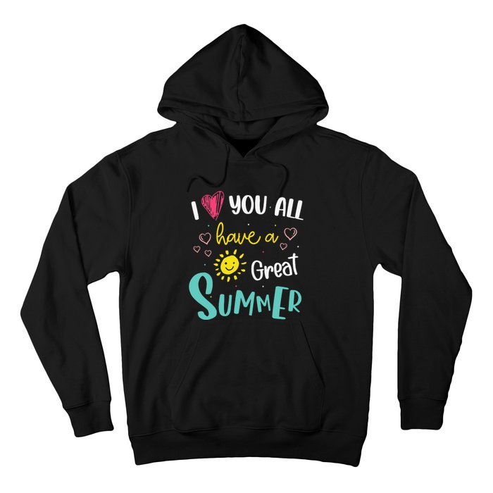 I Love You All Have a Great Summer Teacher for Wo Hoodie