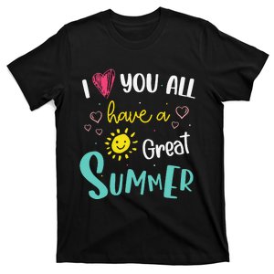 I Love You All Have a Great Summer Teacher for Wo T-Shirt