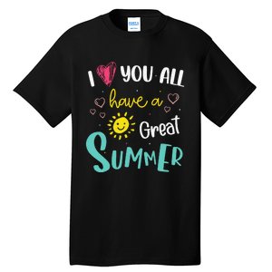 I Love You All Have a Great Summer Teacher for Wo Tall T-Shirt