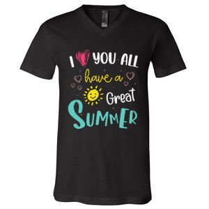 I Love You All Have a Great Summer Teacher for Wo V-Neck T-Shirt