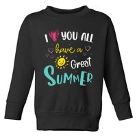 I Love You All Have a Great Summer Teacher for Wo Toddler Sweatshirt