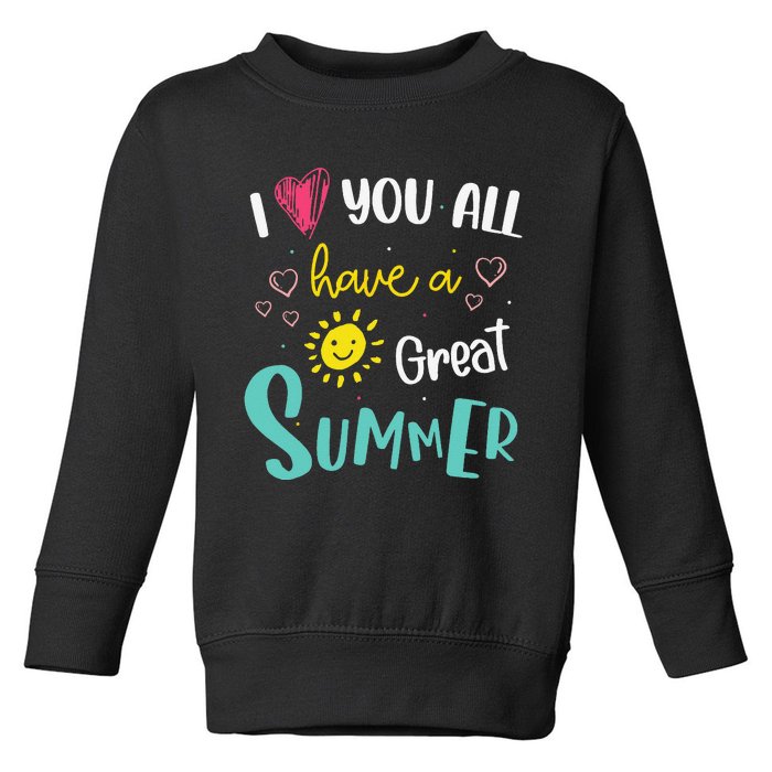 I Love You All Have a Great Summer Teacher for Wo Toddler Sweatshirt