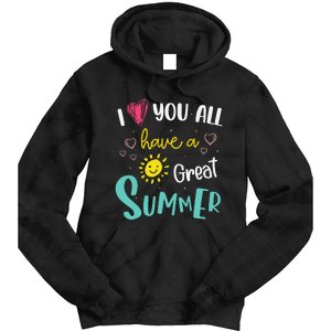 I Love You All Have a Great Summer Teacher for Wo Tie Dye Hoodie