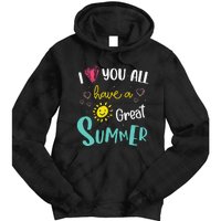 I Love You All Have a Great Summer Teacher for Wo Tie Dye Hoodie