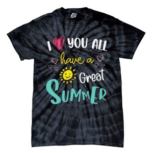 I Love You All Have a Great Summer Teacher for Wo Tie-Dye T-Shirt