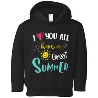 I Love You All Have a Great Summer Teacher for Wo Toddler Hoodie