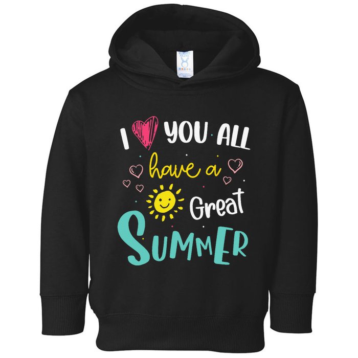 I Love You All Have a Great Summer Teacher for Wo Toddler Hoodie