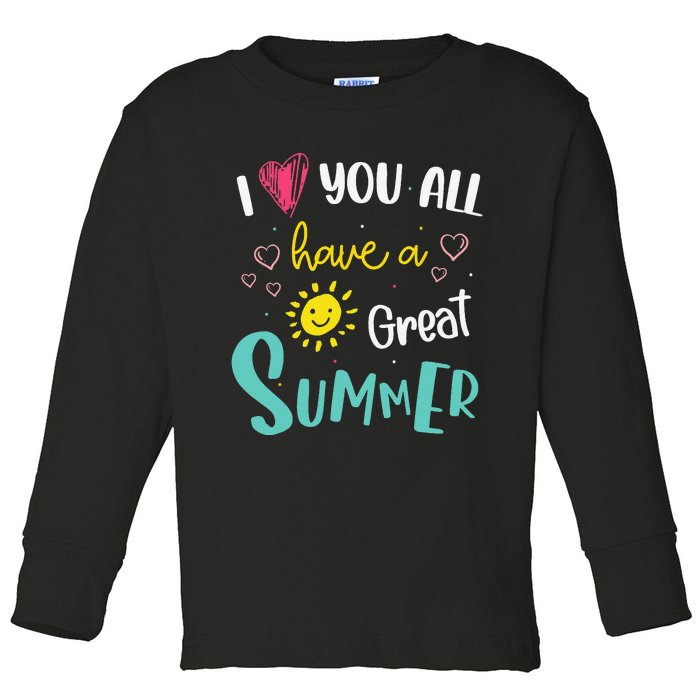 I Love You All Have a Great Summer Teacher for Wo Toddler Long Sleeve Shirt