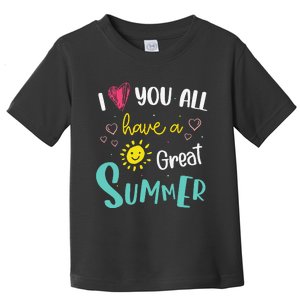 I Love You All Have a Great Summer Teacher for Wo Toddler T-Shirt