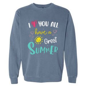 I Love You All Have a Great Summer Teacher for Wo Garment-Dyed Sweatshirt