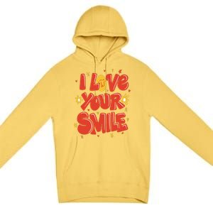 I Love Your Smile Happy Cute Gift Premium Pullover Hoodie