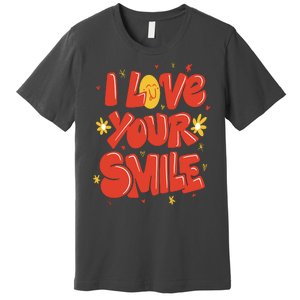 I Love Your Smile Happy Cute Gift Premium T-Shirt