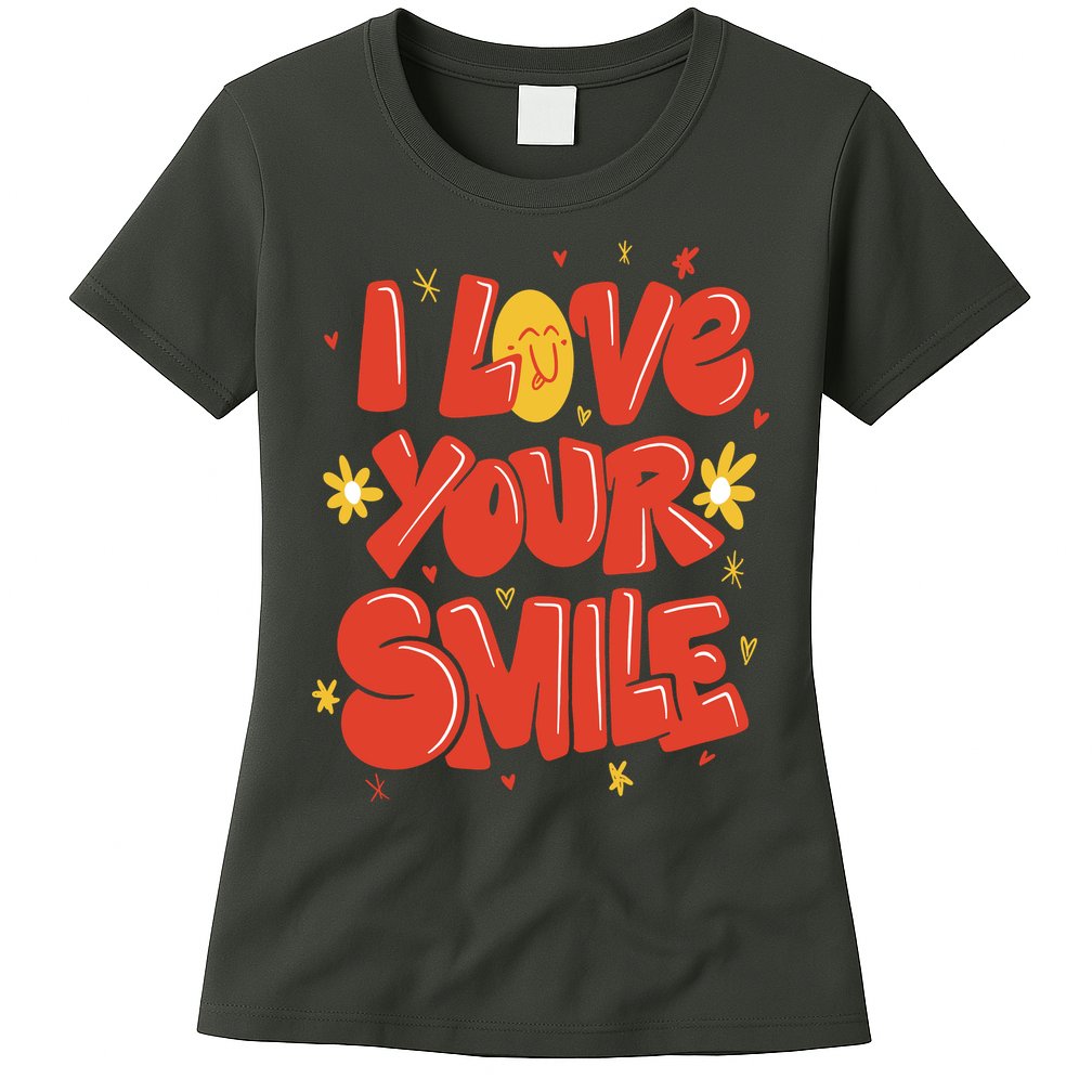 I Love Your Smile Happy Cute Gift Womens T-Shirt
