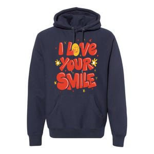 I Love Your Smile Happy Cute Gift Premium Hoodie