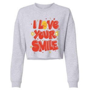 I Love Your Smile Happy Cute Gift Cropped Pullover Crew