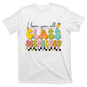 I Love You All Class Dismissed Retro Groovy Teacher Last Day T-Shirt