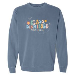 I Love You Class Dismissed Groovy Last Day Of School Teacher Garment-Dyed Sweatshirt