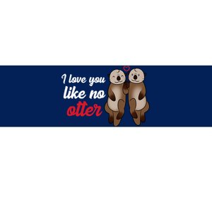 I Love You Like No Otter Cute Gift Bumper Sticker