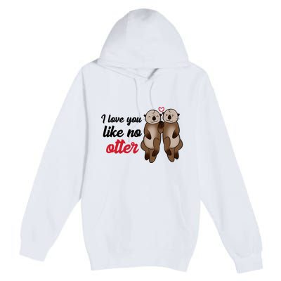 I Love You Like No Otter Cute Gift Premium Pullover Hoodie