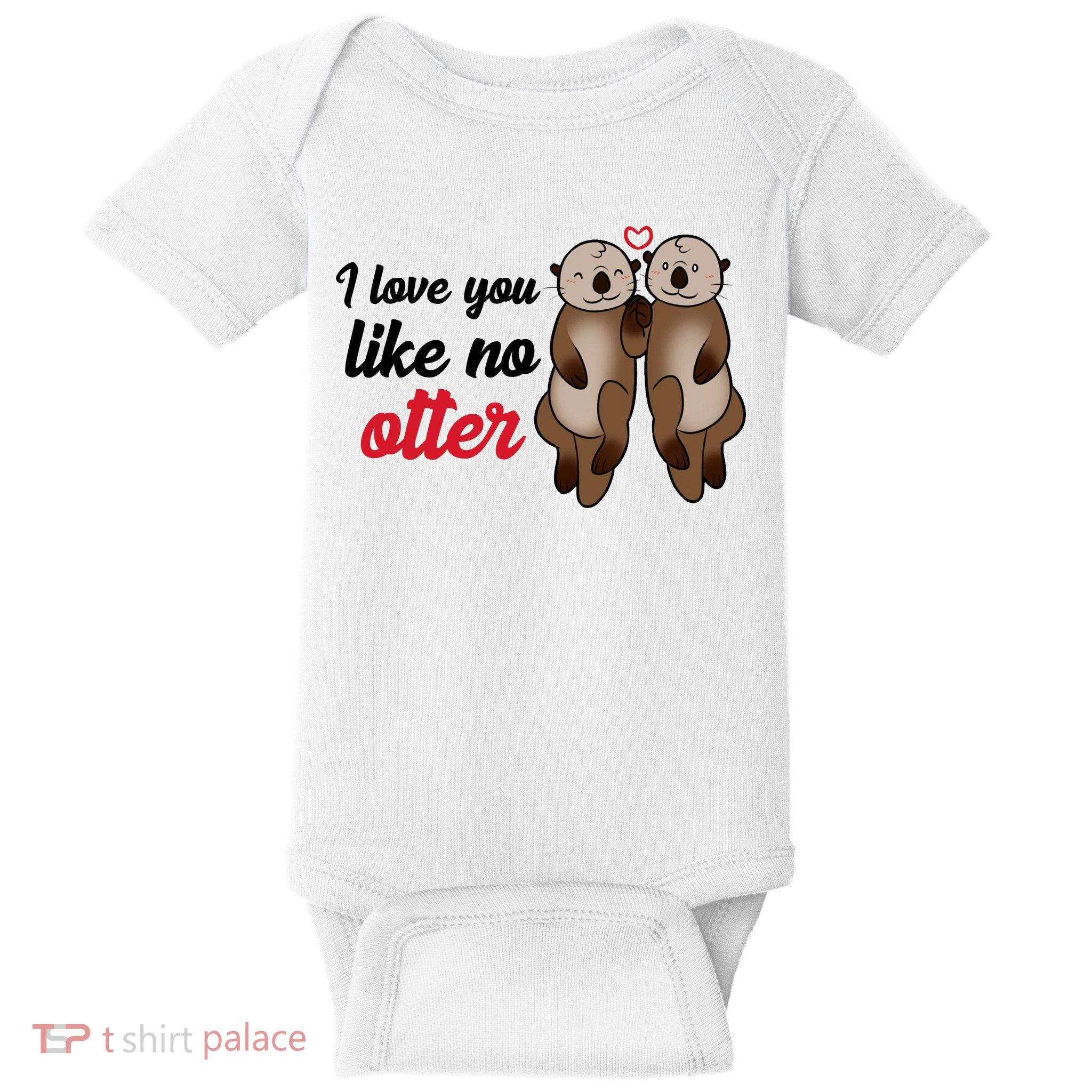 I Love You Like No Otter Cute Gift Baby Bodysuit