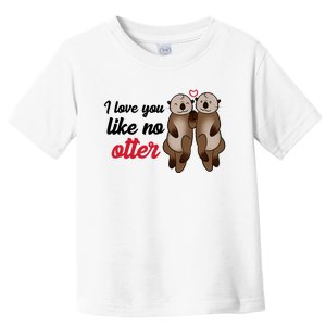 I Love You Like No Otter Cute Gift Toddler T-Shirt