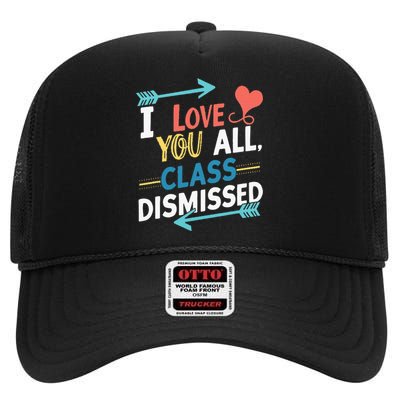 I Love You All Class Dismissed Last Day Of School High Crown Mesh Back Trucker Hat