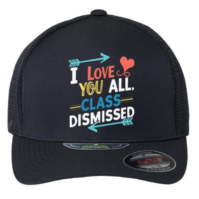 I Love You All Class Dismissed Last Day Of School Flexfit Unipanel Trucker Cap