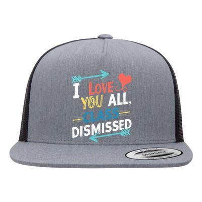 I Love You All Class Dismissed Last Day Of School Flat Bill Trucker Hat