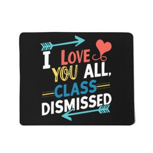 I Love You All Class Dismissed Last Day Of School Mousepad