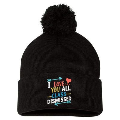 I Love You All Class Dismissed Last Day Of School Pom Pom 12in Knit Beanie