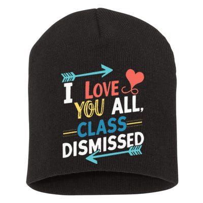 I Love You All Class Dismissed Last Day Of School Short Acrylic Beanie