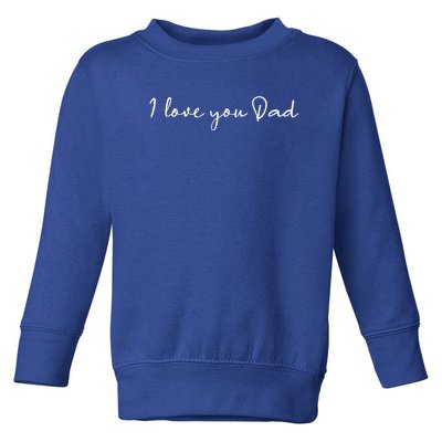 I Love You Dad Father Figure Worlds Greatest Father Great Gift Toddler Sweatshirt