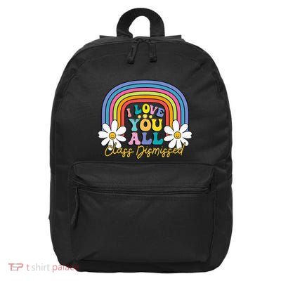I Love You All Class Dismissed Last Day Of School Teacher 16 in Basic Backpack