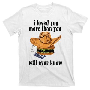 I Loved You More Than You Will Ever Know T-Shirt