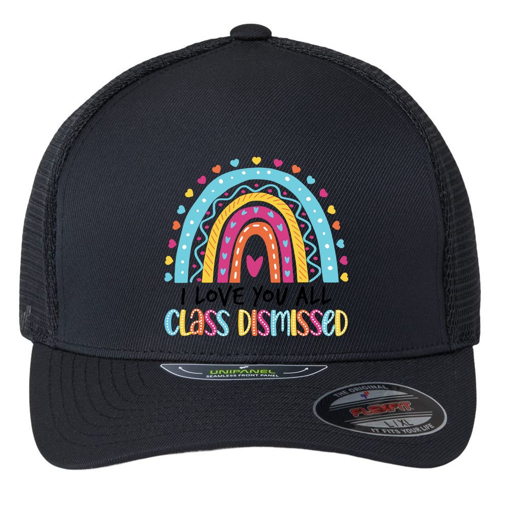 I Love You All Class Dismissed Flexfit Unipanel Trucker Cap