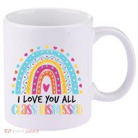 I Love You All Class Dismissed 11oz C Handle Ceramic Mug