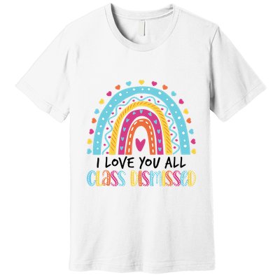 I Love You All Class Dismissed Premium T-Shirt
