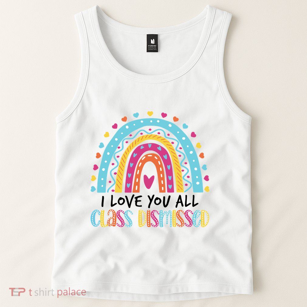 I Love You All Class Dismissed Tank Top