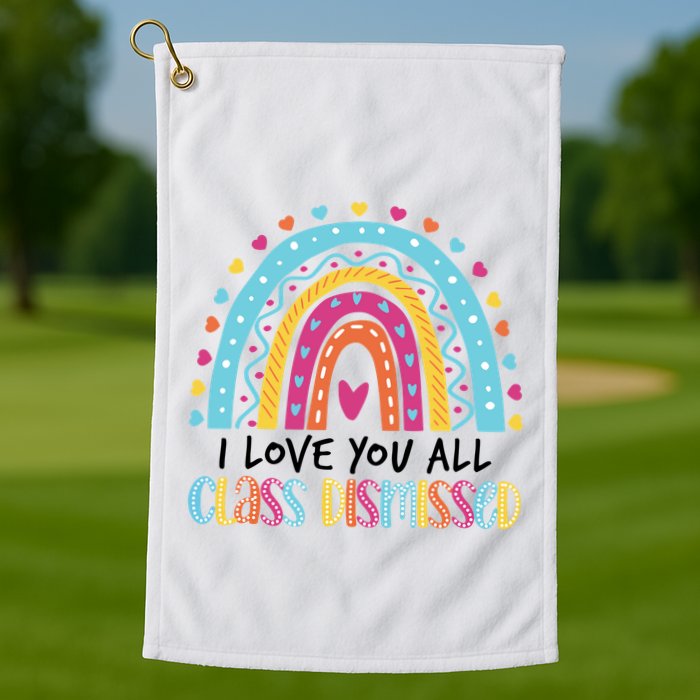 I Love You All Class Dismissed Golf Towel