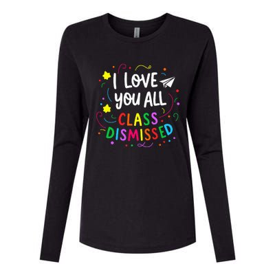 I Love You All Class Dismissed Teacher Womens Cotton Relaxed Long Sleeve T-Shirt