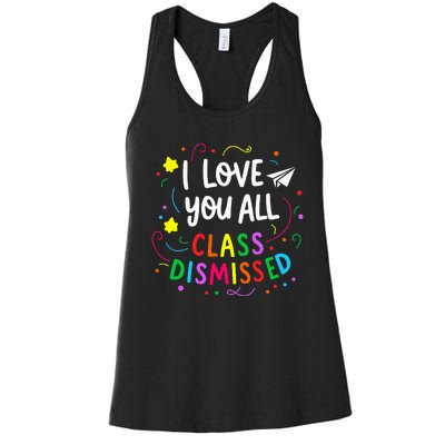 I Love You All Class Dismissed Teacher Women's Racerback Tank