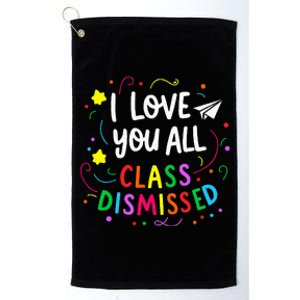 I Love You All Class Dismissed Teacher Platinum Collection Golf Towel