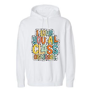 I Love You All Class Dismissed Groovy Teacher Garment-Dyed Fleece Hoodie