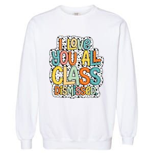 I Love You All Class Dismissed Groovy Teacher Garment-Dyed Sweatshirt