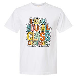 I Love You All Class Dismissed Groovy Teacher Garment-Dyed Heavyweight T-Shirt