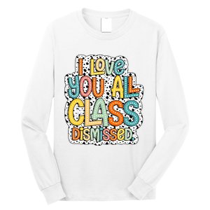 I Love You All Class Dismissed Groovy Teacher Long Sleeve Shirt