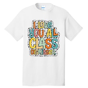 I Love You All Class Dismissed Groovy Teacher Tall T-Shirt