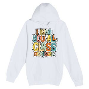 I Love You All Class Dismissed Groovy Teacher Premium Pullover Hoodie