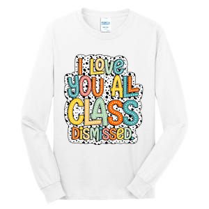 I Love You All Class Dismissed Groovy Teacher Tall Long Sleeve T-Shirt